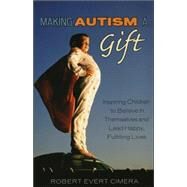 Making Autism a Gift Inspiring Children to Believe in Themselves and Lead Happy, Fulfilling Lives by Cimera, Robert Evert, 9780742552883