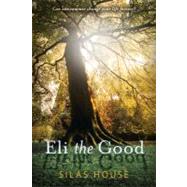 Eli the Good by HOUSE, SILAS, 9780763652883