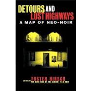 Detours and Lost Highways : A Map of Neo-Noir by Hirsch, Foster, 9780879102883