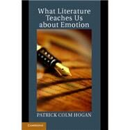 What Literature Teaches Us About Emotion by Hogan, Patrick Colm, 9781107002883