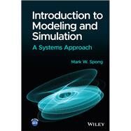Introduction to Modeling and Simulation A Systems Approach by Spong, Mark W., 9781119982883