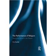 The Performance of Religion: Seeing the sacred in the theatre by Sautter; Cia, 9781138242883