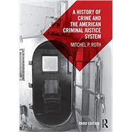 A History of Crime and the American Criminal Justice System by Roth; Mitchel P., 9781138552883