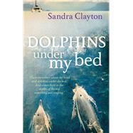 Dolphins Under My Bed by Clayton, Sandra, 9781408132883