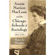 Annie Marion Maclean and the Chicago Schools of Sociology, 1894-1934 by Deegan,Mary Jo, 9781412852883