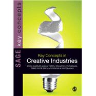 Key Concepts in Creative Industries by Hartley, John; Potts, Jason; Cunningham, Stuart; Flew, Terry; Keane, Michael, 9781446202883