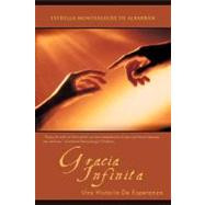 Gracia Infinita : Una Historia de Esperanza by Montealegre De Albarran, Estrella, 9781462042883
