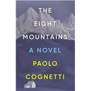 The Eight Mountains A Novel by Cognetti, Paolo, 9781501192883