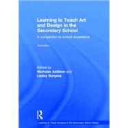 Learning to Teach Art and Design in the Secondary School: A Companion to School Experience by Addison; Nicholas, 9780415842884