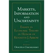 Markets, Information and Uncertainty: Essays in Economic Theory in Honor of Kenneth J. Arrow by Edited by Graciela Chichilnisky, 9780521082884