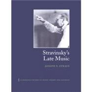 Stravinsky's Late Music by Joseph N. Straus, 9780521602884