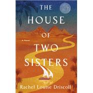 The House of Two Sisters A Novel by Driscoll, Rachel Louise, 9780593982884