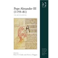 Pope Alexander III (115981): The Art of Survival by Duggan,Anne J.;Clarke,Peter D., 9780754662884