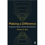 Making a Difference: Progressive Values in Public Administration: Progressive Values in Public Administration by Box; Richard C, 9780765622884