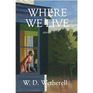 Where We Live by Wetherell, W. D., 9780997452884