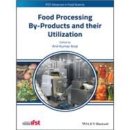 Food Processing By-products and Their Utilization by Anal, Anil Kumar, 9781118432884