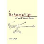 C the Speed of Light : A Tale of Scientific Blunder by Mark, Harry H., 9781450222884