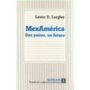 Mexamrica : dos pases, un futuro by Langley, Lester D., 9789681642884
