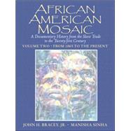 African American Mosaic A Documentary History from the Slave Trade to the Twenty-First Century, Volume Two: From 1865 to the Present by Bracey, John H., Jr.; Sinha, Manisha, 9780130922885