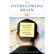 The Overflowing Brain Information Overload and the Limits of Working Memory by Klingberg, Torkel, 9780195372885