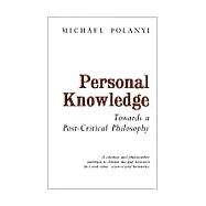 Personal Knowledge Towards a Post-Critical Philosophy by Polanyi, Michael, 9780226672885