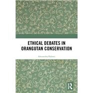 Ethical Debates in Orangutan Conservation by Palmer, Alexandra, 9780367182885