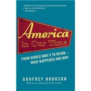 America in Our Time : From World War II to Nixon--What Happened and Why by Hodgson, Godfrey; Hodgson, Godfrey (AFT), 9780691122885