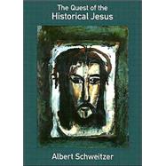 The Quest of the Historical Jesus by Schweitzer, Albert, 9780800632885