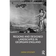 Regions and Designed Landscapes in Georgian England by Spooner; Sarah, 9781138392885