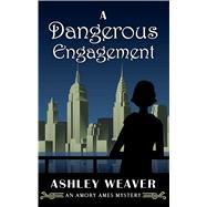 A Dangerous Engagement by Weaver, Ashley, 9781432872885