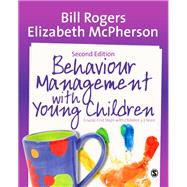 Behaviour Management With Young Children: Crucial First Steps With Children 3-7 Years by Rogers, Bill; McPherson, Elizabeth, 9781446282885