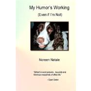 My Humor's Working by Natale, Noreen; Blatchford, Linda; Cohen, Peter, 9781453662885