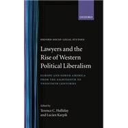 Lawyers and the Rise of Western Political Liberalism Europe and North America from the Eighteenth to Twentieth Centuries by Halliday, Terence C.; Karpik, Lucien, 9780198262886