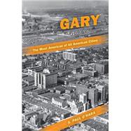 Gary, the Most American of All American Cities by O'Hara, S. Paul, 9780253222886