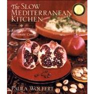 The Slow Mediterranean Kitchen Recipes for the Passionate Cook by Wolfert, Paula, 9780471262886