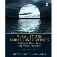 Morality and Moral Controversies: Readings in Moral, Social and Political Philosophy by Scalet,Steven, 9781138452886