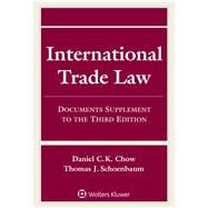 International Trade Law Documents Supplement to the Third Edition by Chow, Daniel C.K.; Schoenbaum, Thomas J., 9781454882886