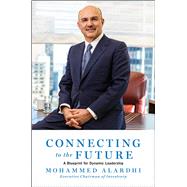 Connecting to the Future A Blueprint for Dynamic Leadership by Alardhi, Mohammed, 9781668032886