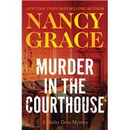 Murder in the Courthouse A Hailey Dean Mystery by Grace, Nancy, 9781942952886