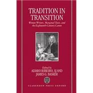 Tradition in Transition Women Writers, Marginal Texts, and the Eighteenth-Century Canon by Ribeiro, Alvaro; Basker, James G., 9780198182887