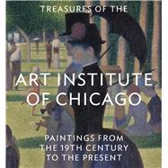 Treasures of the Art Institute of Chicago Paintings from the 19th Century to the Present by Rondeau, James, 9780789212887