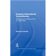 Keeping International Commitments: Compliance, Credibility and the G7, 1988-1995 by Kokotsis,Eleonore, 9781138992887
