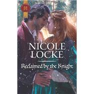 Reclaimed by the Knight by Locke, Nicole, 9781335522887