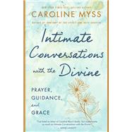 Intimate Conversations with the Divine Prayer, Guidance, and Grace by Myss, Caroline, 9781401922887