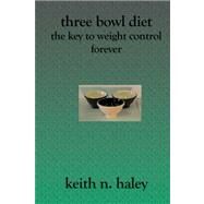 Three Bowl Diet by Haley, Keith N., 9781419602887