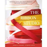 The Ribbon Studio Inspiring Gifts and Craft Projects for Every Occasion by Unknown, 9781419772887