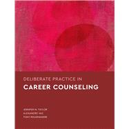 Deliberate Practice in Career Counseling by Taylor, Jennifer M.; Vaz, Alexandre; Rousmaniere, Tony, 9781433842887