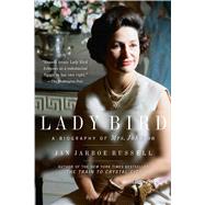 Lady Bird A Biography of Mrs. Johnson by Russell, Jan Jarboe, 9781501152887