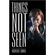 Things Not Seen by Turner, Kathleen F., 9781512732887