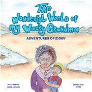The Wonderful World of My Wacky Grandma Adventures of Ziggy by Bartha, Betty; Katchen, Karen, 9781543972887